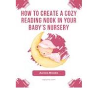 How To Create A Cozy Reading Nook In Your Babys Nursery (ebook)