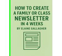 HOW TO CREATE A FAMILY OR CLASS NEWSLETTER IN 4 WEEKS