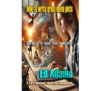 How to create a great novel plot: Plot creation toolkit (Writing it - a novel writer's toolkit)