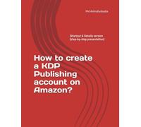 How to create a KDP Publishing account on Amazon?: Shortcut & Details version (step-by-step presentation)