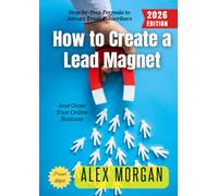How to Create a Lead Magnet:: Step-by-Step Formula to Attract Email Subscribers and Grow Your Online Business