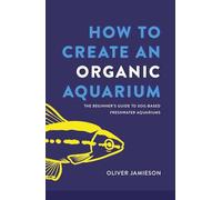 How to Create an Organic Aquarium: The Beginner’s Guide to Soil-Based Freshwater Aquariums