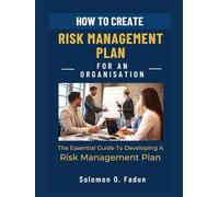 How to Create Risk Management Plan for an Organisation: The Essential Guide to Developing a Risk Management Plan