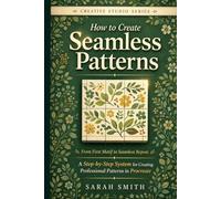 How to Create Seamless Patterns: From First Motif to Seamless Repeat A Step-by-Step System for Creating Professional Patterns in Procreate (The Creative Studio Series)