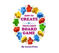 How to Create Your First Board Game (7th Edition)