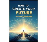 How To Create Your Future