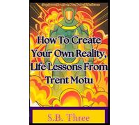How To Create Your Own Reality, Life Lessons From Trent Motu
