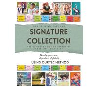 How to Create Your Own Signature Collection: The Ultimate Guide to Improving Your Life and Legacy (Life Well-Lived Planning Made Easy for Families ... 5 TLC Legacy Lists, and TLC Heritage Albums)