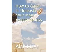 How to Crush It: Unleashing Your Inner Awesomeness