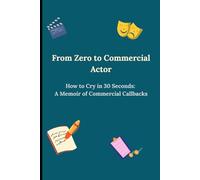 How to Cry in 30 Seconds: A Memoir of Commercial Callbacks: Funny Gift Notebook Journal for actors, artists, friends and family