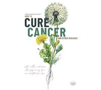 How To Cure Cancer And Other Diseases: The beginning of a new health care era!