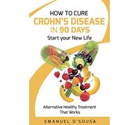 How to Cure Crohn's Disease in 90 Days: Alternative Healthy treatment that Works