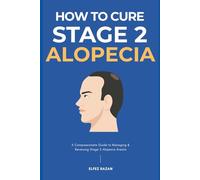 How To Cure Stage 2 Alopecia: A Holistic Guide to Stop Hair Loss, Reduce Inflammation, and Regrow Your Hair with Proven Treatments, Diet, and Stress Management (Hair Care)