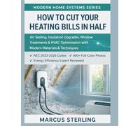 How to Cut Your Heating Bills in Half: Air Sealing, Insulation Upgrades, Window Treatments & HVAC Optimization with Modern Materials & Techniques