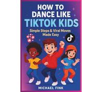 How to Dance Like TikTok Kids: Simple Steps & Viral Moves Made Easy