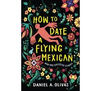 How to Date a Flying Mexican: New and Collected Stories (New Oeste)