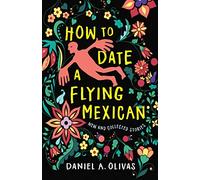 How to Date a Flying Mexican: New and Collected Stories (New Oeste)