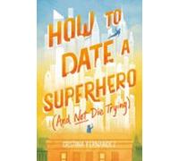 How To Date A Superhero (and Not Die Trying) (ebook)