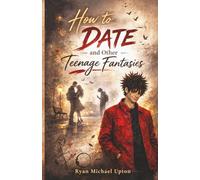 HOW TO DATE AND OTHER TEENAGE FANTASIES: A Magical Coming-of-Age Romance
