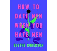 How to Date Men When You Hate Men