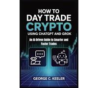 How to Day Trade Crypto Using Chatgpt and Grok: An AI-Driven Guide to Smarter and Faster Trades