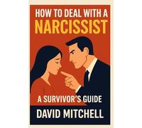 How to Deal with a Narcissist: A Survivor’s Guide