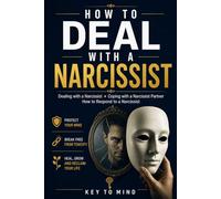 How to Deal with a Narcissist: Dealing with a Narcissist, Coping with a Narcissist Partner, How to Respond to a Narcissist, Co Parenting with a ... Without Losing Clarity and Control