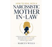 How to Deal with a Narcissistic Mother-in-Law: A Practical Guide to Setting Boundaries, Protecting Your Marriage, and Reclaiming Your Peace Without Constant Family Drama