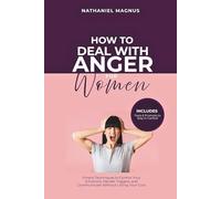 How to Deal with Anger for Women: Simple Techniques to Control Your Emotions, Handle Triggers, and Communicate Without Losing Your Cool