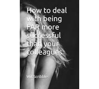 How to deal with being FAR more successful than your colleagues