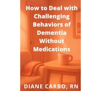 How to Deal with Challenging Behaviors of Dementia Without Medications
