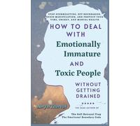 How to Deal with Emotionally Immature and Toxic People Without Getting Drained: Stop Overreacting, Set Boundaries, Avoid Manipulation, Protect Your ... Health (Life Lessons with Aoryn Thorval)
