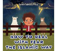 How To Deal With Fear The Islamic Way: Islamic Book For Kids & Toddlers: Muslim Children Picture Book About Anxiety, Feelings & Emotions: Preschool & ... (The Islamic Way (Books For Muslim Kids))