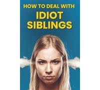 How To Deal With Idiot Siblings: (blank book) (blank journal) (prank book) blank lined journal, Funny Fake Book Covers for birthday, christmas, white elephant, prank gift