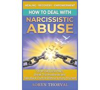 How to Deal with Narcissistic Abuse: Stop Gaslighting, Break Trauma Bonds, and Take Back Control Without Losing Yourself (Life Lessons with Aoryn Thorval)