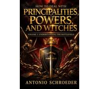 How to Deal with Principalities, Powers, and Witches Volume 1: Understanding the Battlefield (Kingdom Warfare Series)