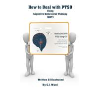 How to Deal with PTSD: Using Cognitive-Behavioral Therapy (CBT) (The Power of CBT)