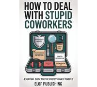 How to deal with stupid coworkers - A survival guide for the professionally trapped.: Witty, Professional Responses to Annoying Office Situations - ... Colleagues | Gag gifts for coworkers