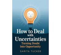 How to Deal with Uncertainties: Turning Doubt into Opportunity