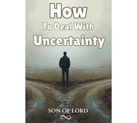 How To Deal With Uncertainty: Simple Strategy to Stay Calm, Think Clearly, and Move Forward with Confidence (Kingdom of God)