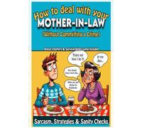 How to Deal with Your Mother-In-Law: Without committing a crime