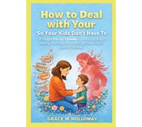How to Deal with Your Sht So Your children Don’t Have To: A Single Parent's Guide to Managing Anger, Healing Your Heart, and Raising Emotionally Secure Children