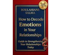 How to Decode Emotions in your Relationships: Guide to strenghtening Your Relationships Today