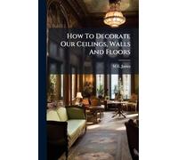 How To Decorate Our Ceilings, Walls And Floors