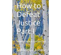 How to Defeat Justice Part I: How to Defeat Justice Part I