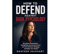 How to Defend Against Dark Psychology: Recognize Manipulation, Gaslighting, Emotional Control, and Toxic Behavior Before It Damages Your Peace (Clear Mind Living)