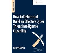 How to Define and Build an Effective Cyber Threat Intelligence Capability