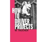 How To Deliver Projects: Mastering Project Management For Profitability and Strategic Success
