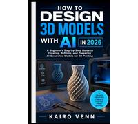How to Design 3D Models with AI in 2026: A Beginner's Step-by-Step Guide to Creating, Refining, and Preparing AI-Generated Models for 3D Printing (The Complete 3D Printing Mastery Series)