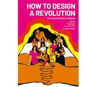 How to Design a Revolution. The Chilean Road to Design /anglais
